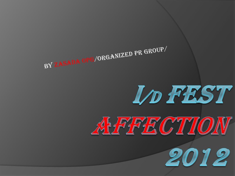 I/d Fest Affection 2012 By ZASADA OPG/Organized PR GROUP/